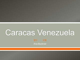Caracas Venezuela Ana Buckner 