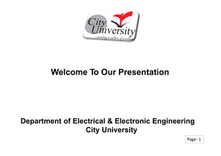 Welcome To Our Presentation
Department of Electrical & Electronic Engineering
City University
Page- 1
 