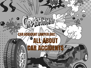ALL ABOUT
CAR ACCIDENTS
CARACCIDENTLAWYEROKC:
oklalegal.com
 