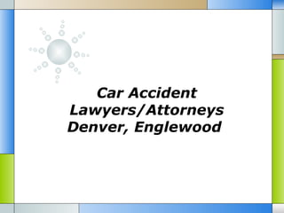 Car Accident
Lawyers/Attorneys
Denver, Englewood
 