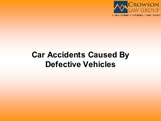 Car Accidents Caused By
Defective Vehicles
 