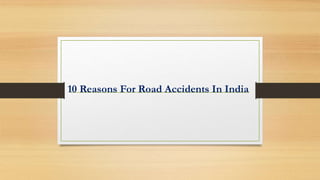 10 Reasons For Road Accidents In India
 