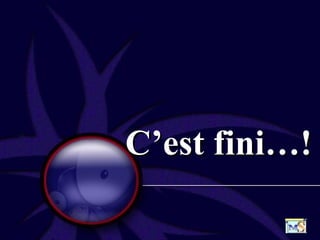 C’est fini…! 