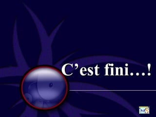 C’est fini…!C’est fini…!
 