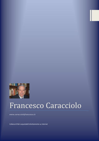 Francesco Caracciolo
www.caracciolofrancesco.it
Collana di libri acquistabili direttamente su internet
 