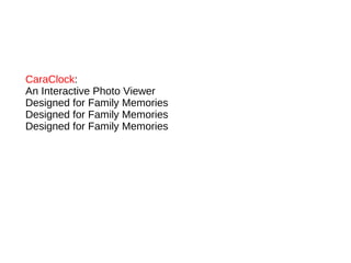 CaraClock :  An Interactive Photo Viewer  Designed for Family Memories Designed for Family Memories Designed for Family Memories 