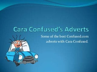 Some of the best Confused.com
   adverts with Cara Confused.
 