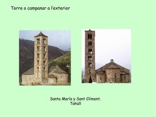Torre o campanar a l’exterior




                   Santa María y Sant Climent.
                             Tahüll
 
