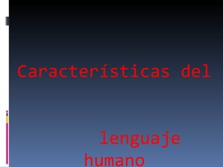 Características del  lenguaje humano 
