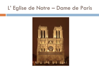L’ Eglise de Notre – Dame de Paris 