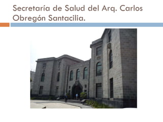 Secretaría de Salud del Arq. Carlos Obregón Santacilia. 