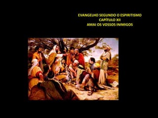 EVANGELHO SEGUNDO O ESPIRITISMO
CAPÍTULO XII
AMAI OS VOSSOS INIMIGOS
 
