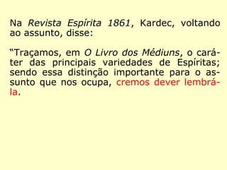 Em O Livro dos Médiuns, cap. III – Do
Método, item 28, Kardec acrescentou mais
uma nova categoria de espíritas:
 