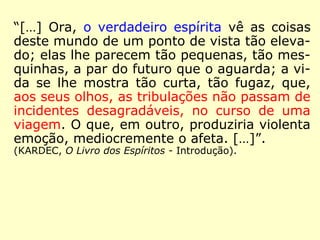 “[…] O verdadeiro espírita jamais deixará de
fazer o bem. Lenir corações aflitos; consolar,
acalmar desesperos, operar reformas morais,
essa a sua missão. É nisso também que en-
contrará satisfação real. […].” (KARDEC, O Livro
dos Médiuns)
Lenir: tornar mais fácil de suportar; aliviar, lenificar,
suavizar. (HOUAISS)
 