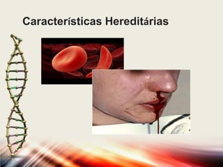 Características Hereditárias

 