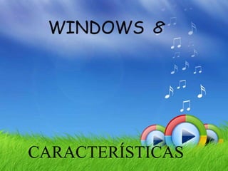 WINDOWS 8




CARACTERÍSTICAS
 