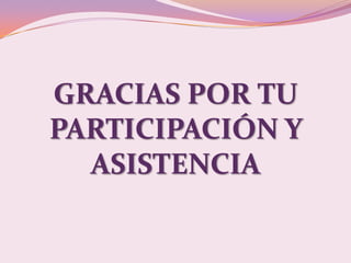 GRACIAS POR TU
PARTICIPACIÓN Y
  ASISTENCIA
 