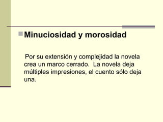 Minuciosidad y morosidad
Por su extensión y complejidad la novela
crea un marco cerrado. La novela deja
múltiples impresi...
