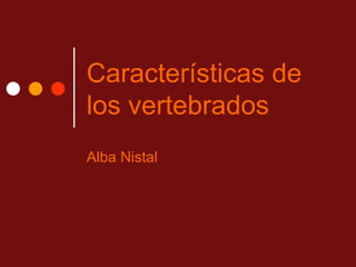 Características de los vertebrados Alba Nistal 