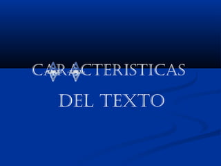 CARACTERISTICAS

DEL TEXTO

 