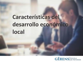 Características del
desarrollo económico
local
 