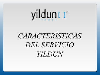 CARACTERÍSTICAS
DEL SERVICIO
YILDUN
 