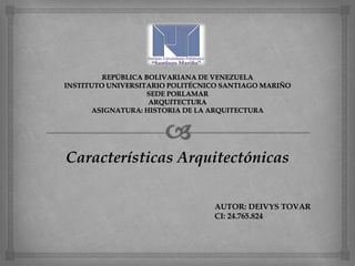 Características Arquitectónicas
AUTOR: DEIVYS TOVAR
CI: 24.765.824
 