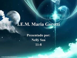 I.E.M. Maria Goretti Presentado por: Nelly Saa 11-8 