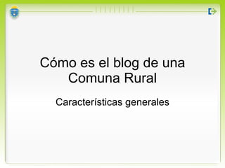 Cómo es el blog de una Comuna Rural Características generales 