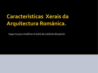 Características  Xerais da Arquitectura Románica.  