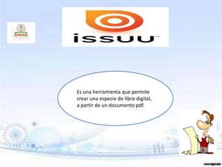 Es una herramienta que permite
crear una especie de libro digital,
a partir de un documento pdf.
 