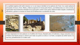La cualidad orgánica del estilo minoico se ve con mayor claridad en los palacios de Creta. Los cuatro palacios
principales...