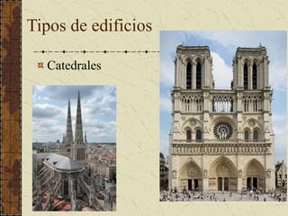 Tipos de edificios
Catedrales
 