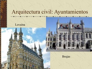 Arquitectura civil: Ayuntamientos
Brujas
Lovaina
 