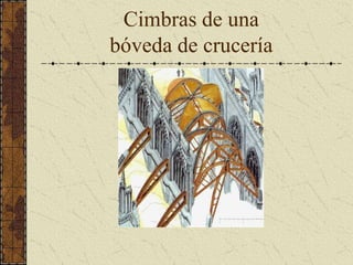 Cimbras de una
bóveda de crucería
 