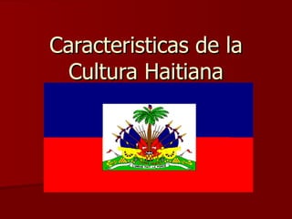 Caracteristicas de la Cultura Haitiana 