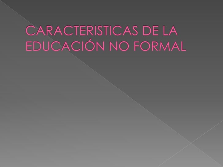 Caracteristicas de la educación no formal