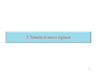 5. Tránsito al nuevo régimen
22
 