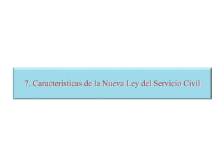 7. Características de la Nueva Ley del Servicio Civil
 