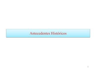 Antecedentes Históricos
3
 