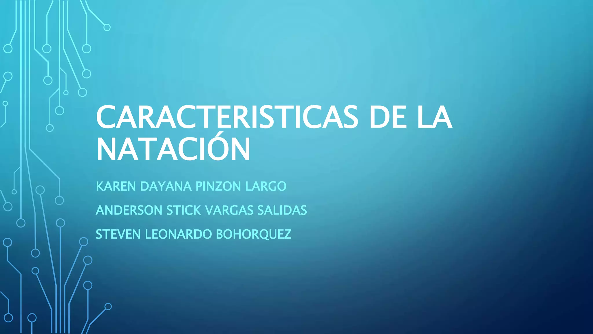CARACTERISTICAS DE LA
NATACIÓN
KAREN DAYANA PINZON LARGO
ANDERSON STICK VARGAS SALIDAS
STEVEN LEONARDO BOHORQUEZ
 