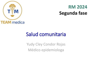 RM 2024
Segunda fase
Yudy Cley Condor Rojas
Médico epidemiologa
Salud comunitaria
 