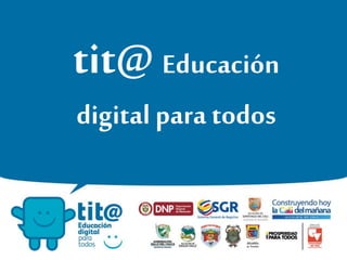 tit@ Educación
digital para todos
 