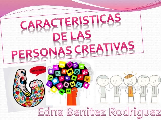 Caracteristicas de las personas creativas