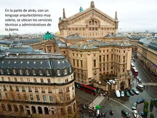 En la parte de atrás, con un
lenguaje arquitectónico muy
sobrio, se ubican los servicios
técnicos y administrativos de
la ópera.
 