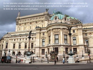 En los laterales unos volúmenes cilíndricos adosados permiten, uno el ingreso privado de
la élite social y los abonados, y el otro para el uso exclusivo del emperador, para lo cual se
le dotó de una rampa para carruajes.
 
