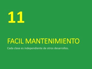 FACIL MANTENIMIENTO
Cada clase es independiente de otros desarrollos.
11
 