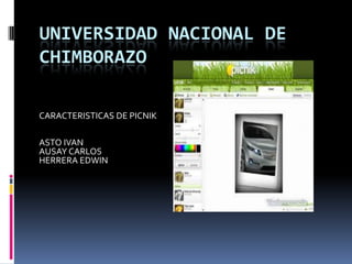 UNIVERSIDAD NACIONAL DE
CHIMBORAZO

CARACTERISTICAS DE PICNIK

ASTO IVAN
AUSAY CARLOS
HERRERA EDWIN
 
