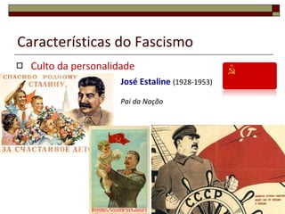 Características do Fascismo Culto da personalidade Adolf Hitler  (1933-1945) Der Führer Slogan: “ Ein Volk, ein Reich, ein Führer ” 