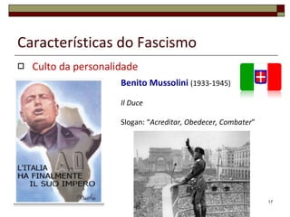 Características do Fascismo Culto da personalidade José Estaline  (1928-1953) Pai da Nação 